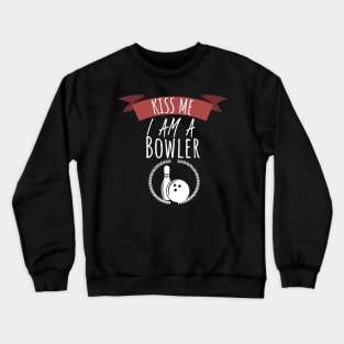 Bowling kiss me i am a bowler Crewneck Sweatshirt